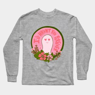 I'll Haunt You Forever Long Sleeve T-Shirt